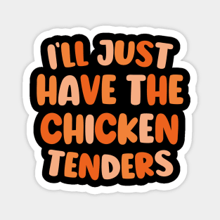 Cute Design I'll Just Have The Chicken Tenders Magnet