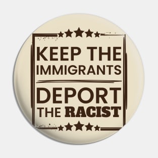 Keep The Immigrants. Deport the racists poster Pin