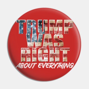 Trump Was Right About Everything Pin