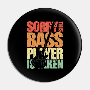 SORRY THIS BASS PLAYER IS TAKEN funny bassist gift Pin