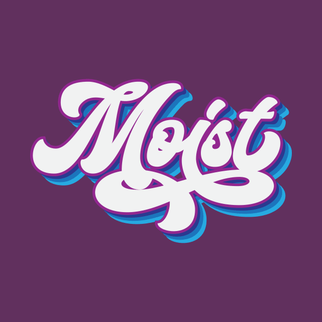 Moist by RadicalLizard