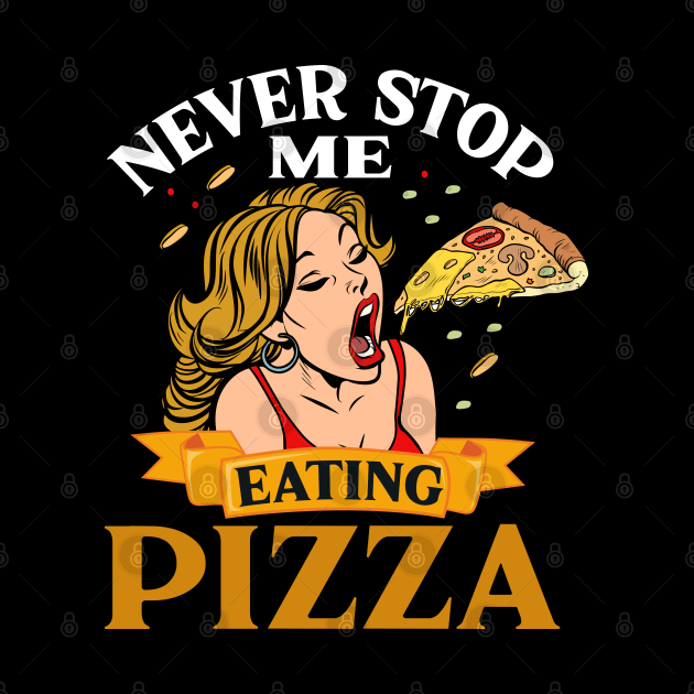 Never stop me from eating pizza pop art by BadDesignCo