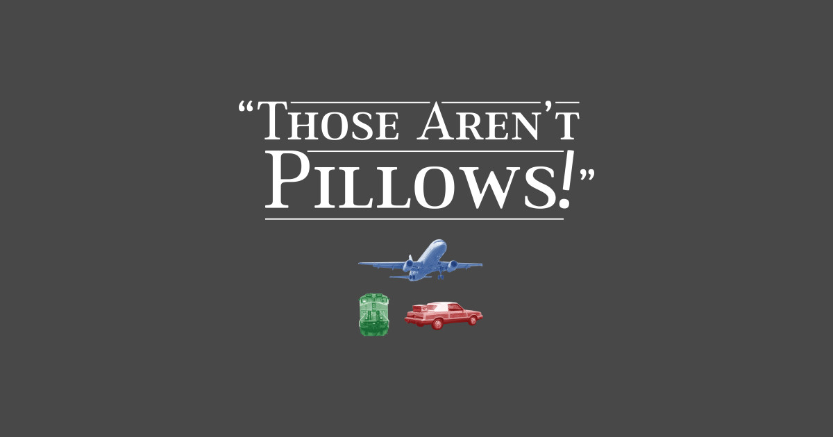 Those Aren't Pillows Planes Trains And Automobiles TShirt TeePublic