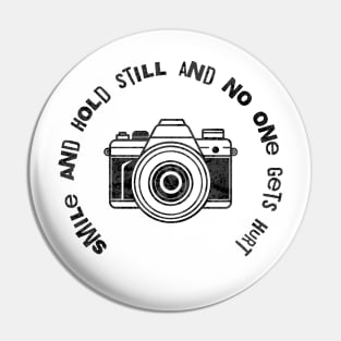 Smile and Hold Still and No One Gets Hurt Pin