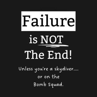 Failure is Not the End, Unless... T-Shirt