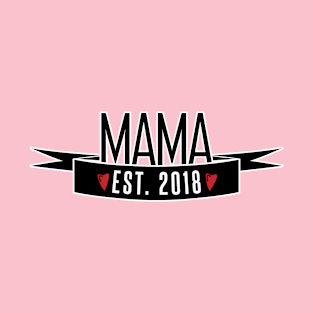 Copy of Mama est 2018 T-Shirt