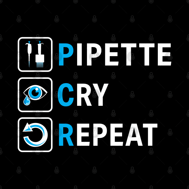 PCR Pipette Cry Repeat Funny Design for DNA Biotechnology Lab Scientists by SuburbanCowboy