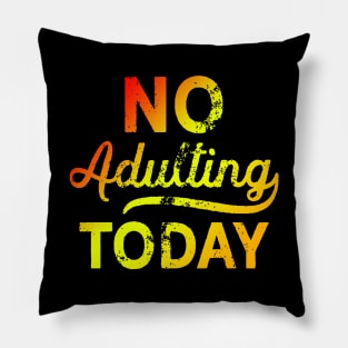 No Adulting Today Pillow