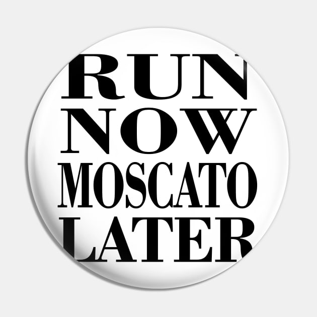 Run Now Moscato Later Pin by PattisonAvePhanatics