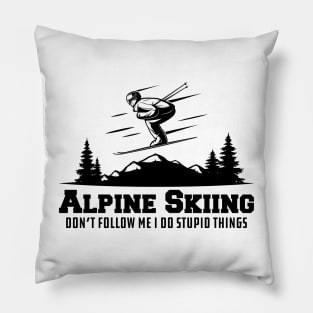 Alpine Skiing don't follow me I do stupid things Pillow