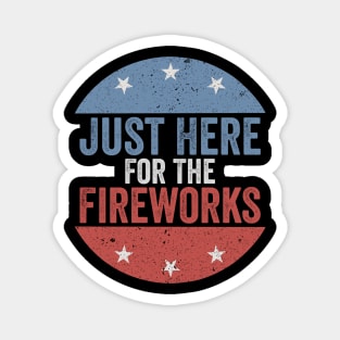 Just Here For The Fireworks Patriotic Funny Fourth of July Magnet