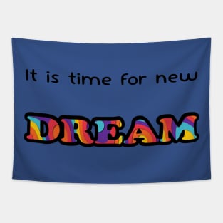 It is time for new dream Tapestry