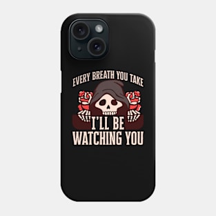 Every breath you take I'll be watching you Phone Case