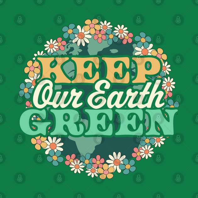 Keep Our Earth Green - Retro Daisy Flower Floral Earth Day by OrangeMonkeyArt