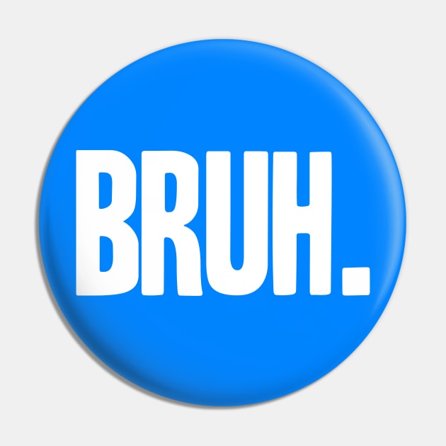 BRUH Pin by C.Note