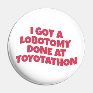 i got lobotomy done at toyotathon Pin