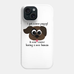 I Got a New Puppy, It was Easier Having a New Human Phone Case