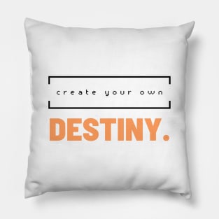 Create your own destiny. Pillow