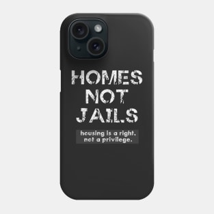 HOMES NOT JAILS; Housing is a right, not a privilege. Phone Case