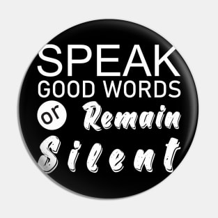 Speak Good Words Or Remain Silent Pin