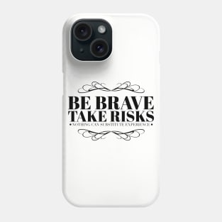 Be brave take risks Phone Case