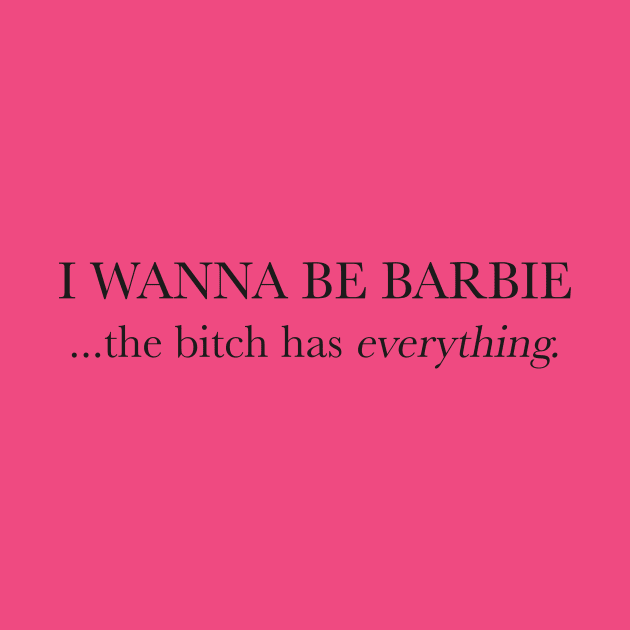I WANNA BE BARBIE by TheCosmicTradingPost