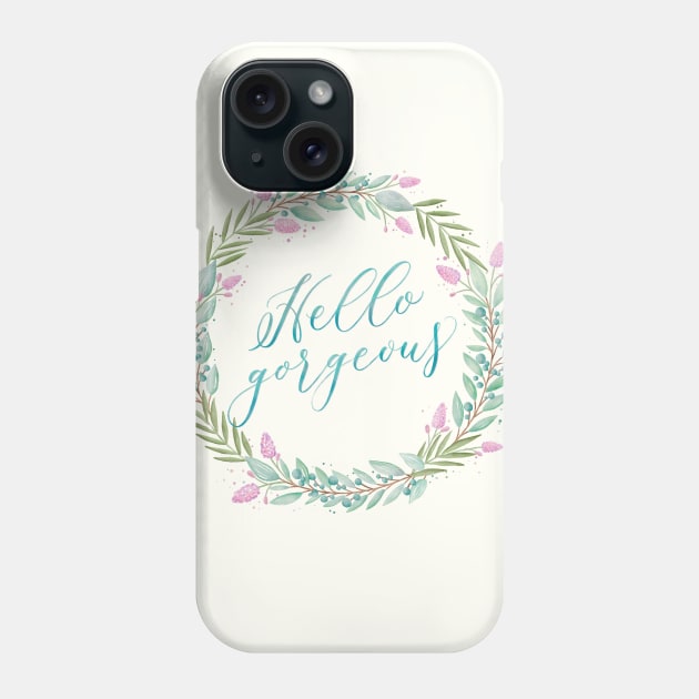 Wreath: Hello gorgeous Phone Case by CalliLetters