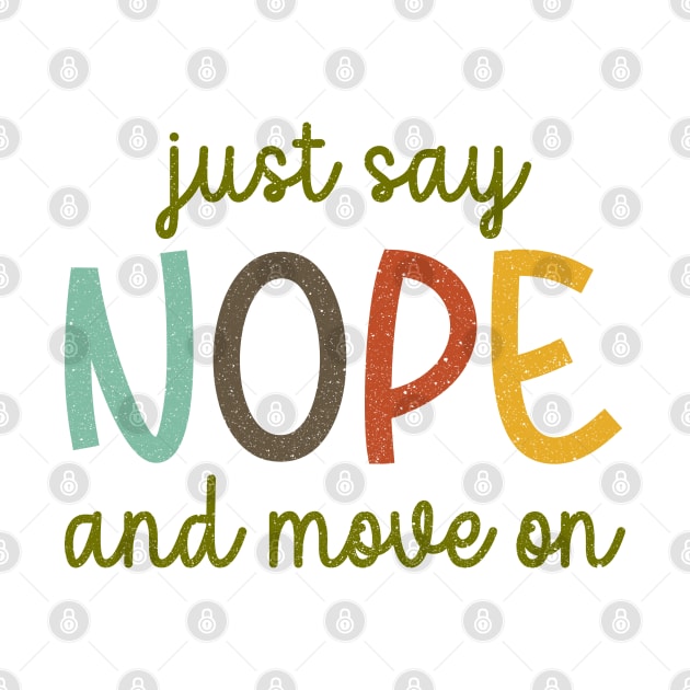 Just Say Nope And Move On by Jesabee Designs