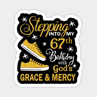 Stepping Into My 67th Birthday With God's Grace & Mercy Bday Magnet