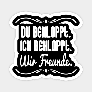 Du Bekloppt. Ich Bekloppt. Wir Freude. Magnet