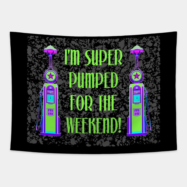 I'm Super Pumped for the Weekend Tapestry by TimespunThreads