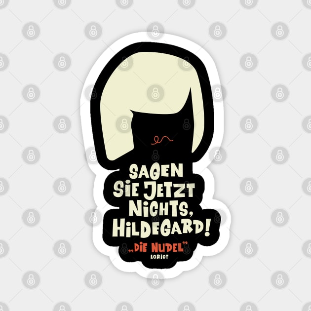 Sagen Sie jetzt nichts, Hildegard - Loriot - Die Nudel - TV Kult - Deutsch Magnet by Boogosh