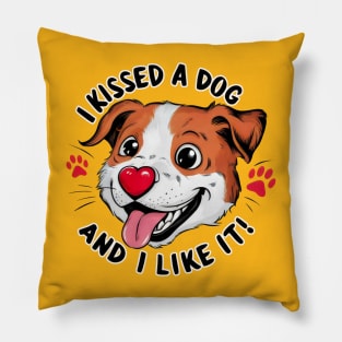 I Kissed a Dog and I Like It Pillow