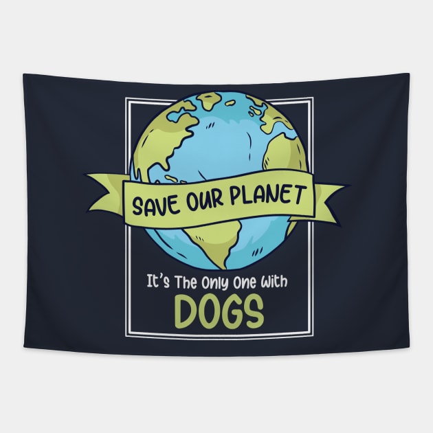 Save Our Planet. It's the Only One with Dogs. Tapestry by SLAG_Creative