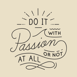 Do It With Passion or Not At All T-Shirt