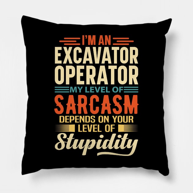 I'm An Excavator Operator Pillow by Stay Weird