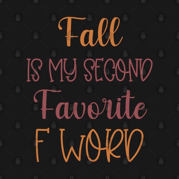 Fall is my second Favorite F Word - Funny Fall Autumn Halloween Quote by WassilArt