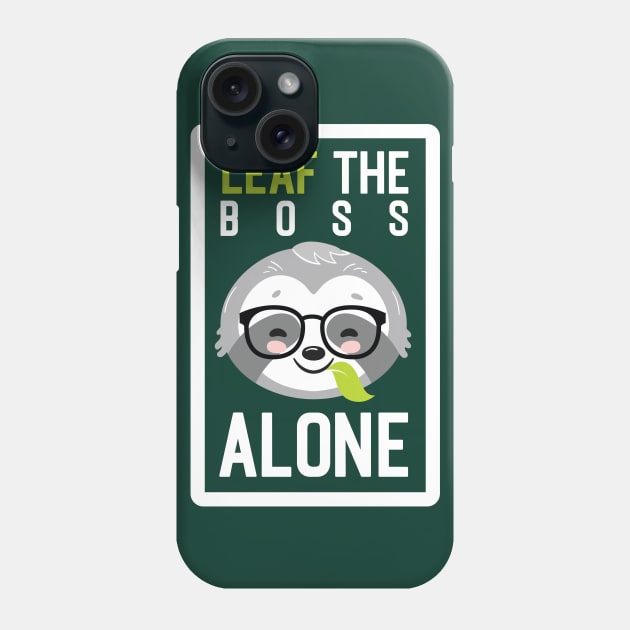 Funny Boss Pun - Leaf me Alone - Gifts for Bosses Phone Case by BetterManufaktur