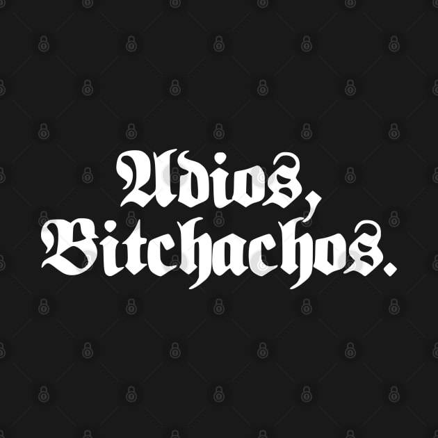 Adios, Bitchachos. by Emma