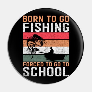 Born to go fishing Forced to go to school Pin