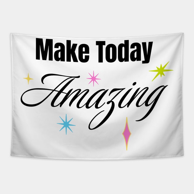 Make Today Amazing Tapestry by MagnaSomnia