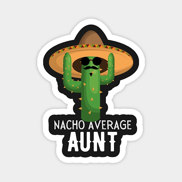 Nacho Average aunt Humor Gift idea for aunts. Magnet by yassinebd