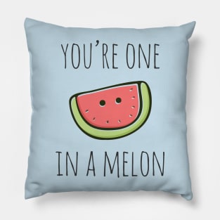 You're One In A Melon Pillow