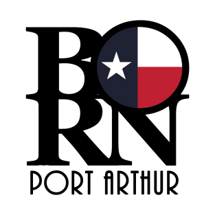 BORN Port Arthur Texas T-Shirt