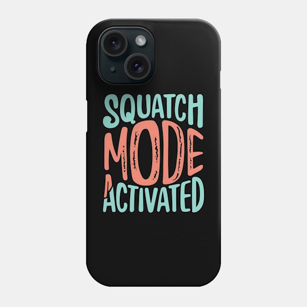 Squatch mode activated Phone Case by NomiCrafts