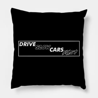 Drive Slow Cars Fast Pillow