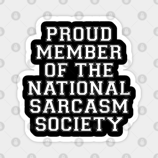 Proud Member Of The National Sarcasm Society Magnet by dewinpal