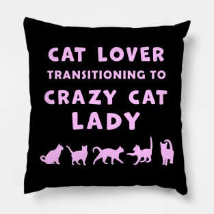 Cat Lover Woman Transitioning to Crazy Cat Lady funny graphic t-shirt for Cat Lovers and Crazy Cat Ladies. Pillow