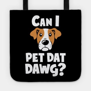 Can i Pet Dat Dawg? Funny Dog Lover Tote