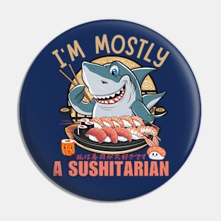 I'm Mostly A Sushitarian Shark Pin